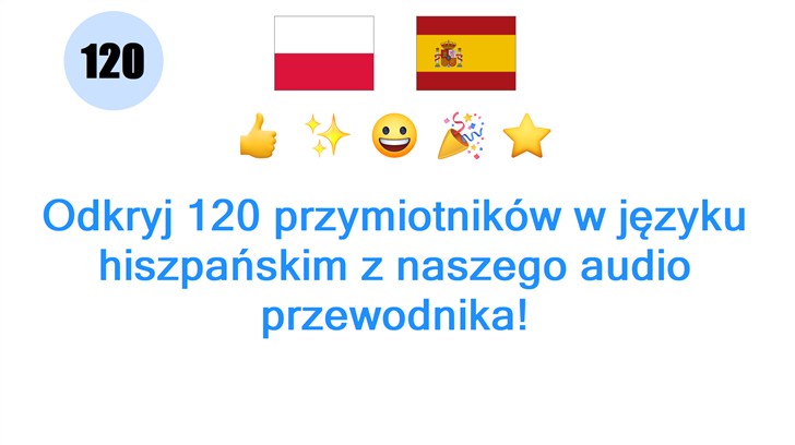 Odkryj 120 przymiotników w języku hiszpańskim z naszego audio przewodnika!